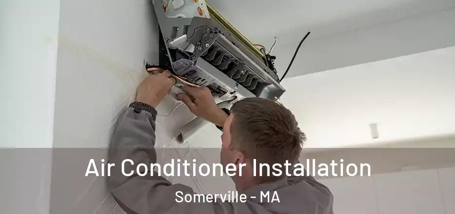 Air Conditioner Installation Somerville - MA