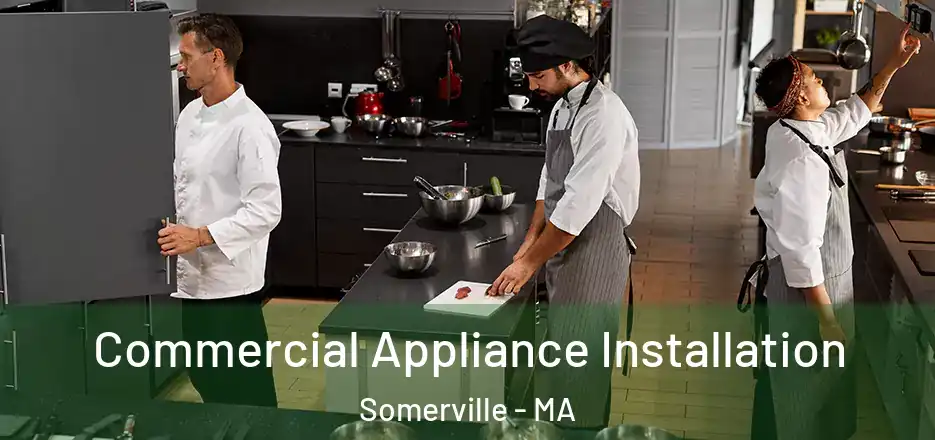 Commercial Appliance Installation Somerville - MA
