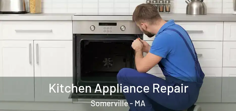 Kitchen Appliance Repair Somerville - MA