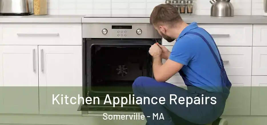 Kitchen Appliance Repairs Somerville - MA