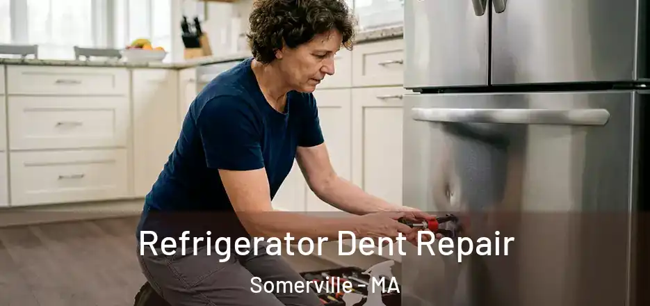 Refrigerator Dent Repair Somerville - MA