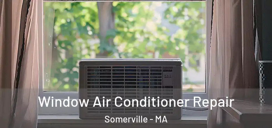 Window Air Conditioner Repair Somerville - MA